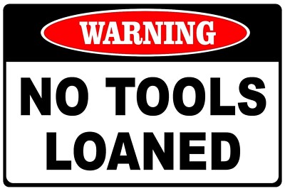 Warning No Tools Loaned Funny 8" x 12" Aluminum Metal Sign | eBay