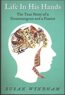 Life in His Hands - The True Story of a Neurosurgeon & Pianist ; Susan Wyndham