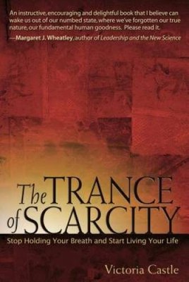 The Trance of Scarcity: Stop Holding Your Breath and Start Livi - VERY GOOD