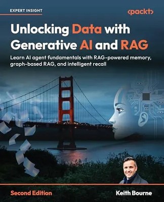 Unlocking Data with Generative AI and RAG - Second Edition: Learn AI agent funda