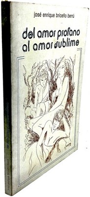 Gedichtbuch VON DER PROFANEN LIEBE ZUR ERHABENEN LIEBE José Enrique Briceno Berrú