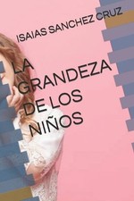 La Grandeza de Los Nios by Isaias Sanchez Cruz Paperback Book