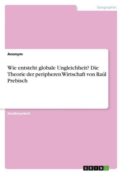 Wie Entsteht Globale Ungleichheit? Die Theorie Der Peripheren Wirtschaft Von Raú-image