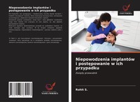 Niepowodzenia ImplantóW I Post¿Powanie W Ich Przypadku Rohit S.