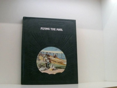 Flying the Mail (Epic of Flight S.) Time-Life Books: