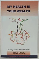 MY HEALTH IS YOUR WEALTH by Ravi Sahay (2006, Pb) * SIGNED * FREE SHIPPING *