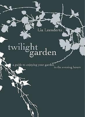The Twilight Garden A Guide To Enjoying Your Garden In The Evening Hours HB Book