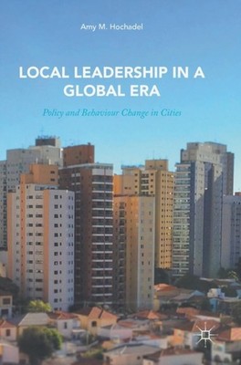 Hochadel - Local Leadership in a Global Era   Policy and Behaviour Cha - X555z
