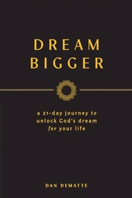 Dream Big : A Day-By-Day Guide to Discovering God's Dream for Your Life by ...