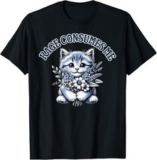 Funny Kitten Cat Meme Cute Cat Rage Consumes Me Unisex T-Shirt