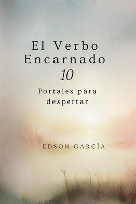 El Verbo Encarnado: 10 portales para despertar by Edson Gabriel Garc?a Cruz Pape