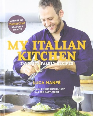 My Italian Kitchen: Favorite Family Recipes from the Winner of MasterChef Se...