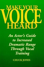 Make Your Voice Heard : An Actor's Guide to Increased Dramatic Ra