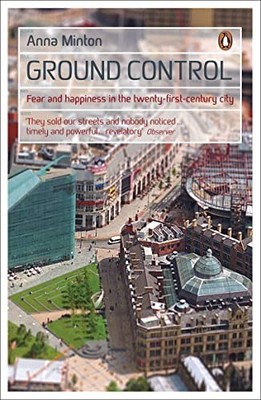 Ground Control: Fear and happiness in the twenty-firs by Minton, Anna 0141033916
