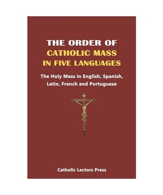 THE ORDER OF CATHOLIC MASS IN FIVE LANGUAGES: The Holy Mass in English, Spanish,