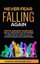 Never Fear Falling Again: Simple and Easy Exercises for Fall Prevention You Can 