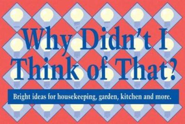 Why Didn't I Think of That: Bright Ideas for Housekeeping, Garden, Kitchen...by Ellen Rolfes The Wimmer Companies... | Acceptable