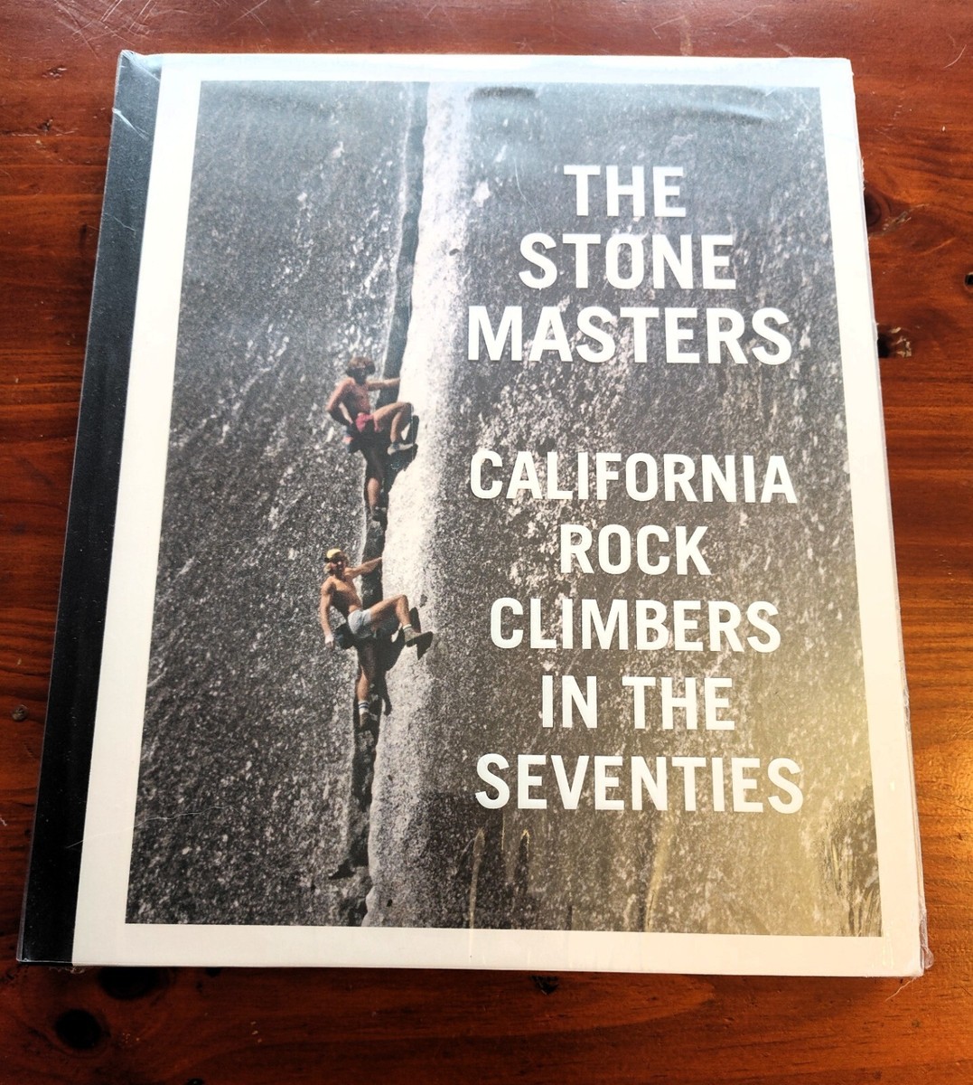 Stone Masters : California Rock Climbers in the Seventies by Dean