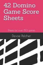 42 Domino Game Score Sheets: Sheets for over 150 games by Devoe Pelcher (English