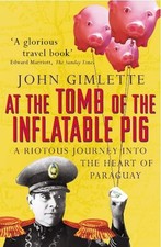 Image of At the Tomb of the Inflatable Pig by John Gimlette - 9780099416555