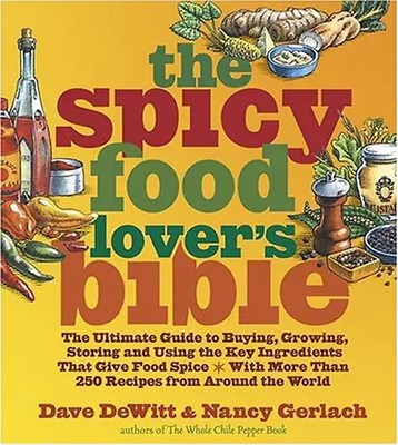 The Spicy Food Lover's Bible: The Ultimate Guide to Buying, Growing, Storing, an