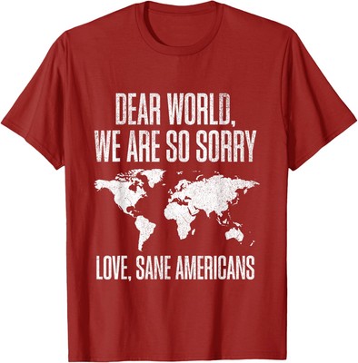 Dear World Were Sorry Love Sane Americans Gift Unisex T-Shirt