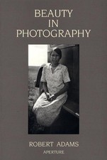 Beauty in Photography: Essays in Defense of Traditional Values by Robert Adams (