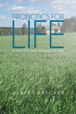 Probiotics for Life : A Healthy and Energetic Life, Paperback by Brecker, Alb...