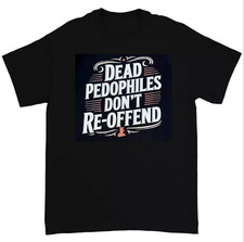 Dead Pedophiles Don  T Reoffend, Protective Parent T-Shirt, We Love Our Kids Shir