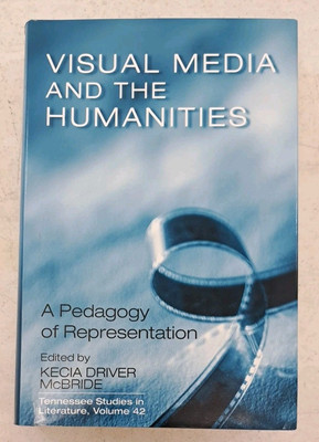 Visual Media and the Humanities-Pedagogy Of Representation-McBride-UT Press