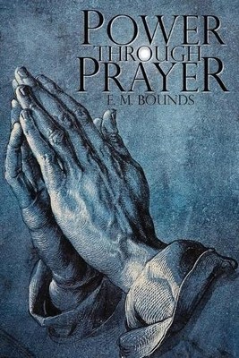 Edward M Bounds E M Bounds Power Through Prayer (Taschenbuch)