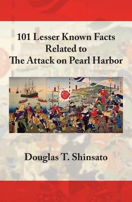 101 Lesser Known Facts Related to the Attack on Pearl Harbor by Shinsato