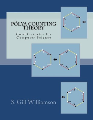 Polya Counting Theory: Combinatorics for Computer Science by S. Gill Williamson 