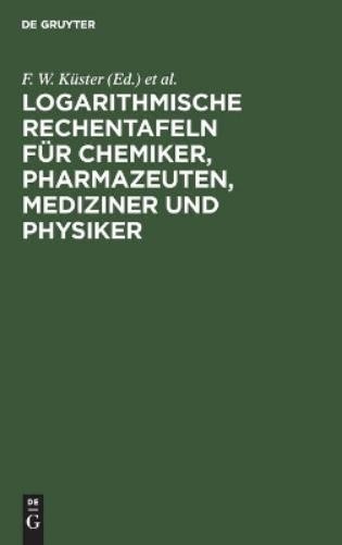 Logarithmische Rechentafeln Für Chemiker, Pharmazeuten, Mediziner Und (Hardback)