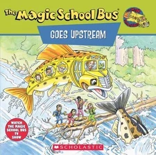 The Magic School Bus Goes Upstream: A Book About Salmon Migration by Joanna Cole