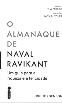 O Almanaque de Naval Ravikant - Um Guia Para a Riqueza e a Felicidade