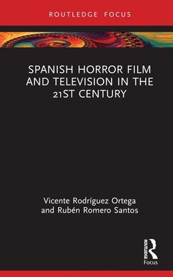 Spanish Horror Film and Television in the 21st Century by Vicente Rodr?guez Orte