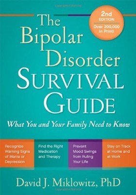 The Bipolar Disorder Survival Guide : What You and Your Family Ne