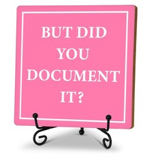 "But Did You Document It" Pink Sign with Iron Stand - Funny HR Desk Decor