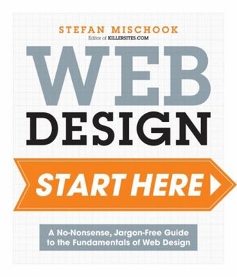 Web Design Start Here : A No-Nonsense, Jargon-free Guide to the F