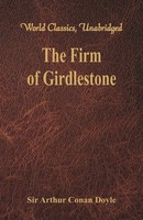 The Firm Of Girdlestone | (World Classics, Unabridged) | Arthur Conan Doyle