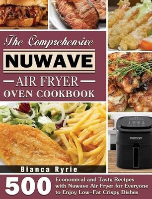 Bianca Ryrie The Comprehensive Nuwave Air Fryer Oven Cookboo (Gebundene Ausgabe)