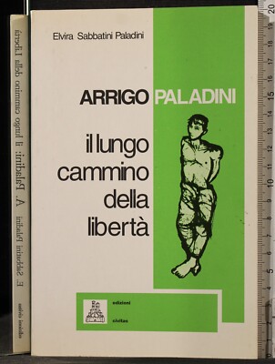 IL LUNGO CAMMINO DELLA LIBERTÀ. ARRIGO PALADINI. EDIZIONI CIVITAS. 1ED.