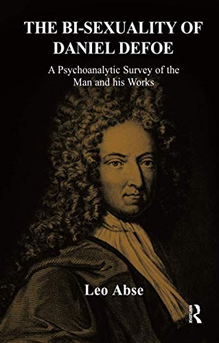 The Bis**uality of Daniel Defoe: A Psychoanalytic Survey of the Man and His Wor