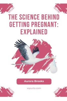 The Science Behind Getting Pregnant Explained - Paperback NEW AURORA. BROOKS 28/