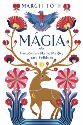 Mágia: Hungarian Myth, Magic, and Folklore, Tóth, Margit, Very Good condition, B