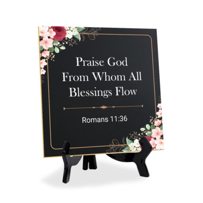 Praise God From Whom All Blessings Flow Romans 11:36 5''x 5'' Square Table Sign