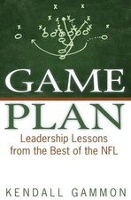 Game Plan: Leadership Lessons from the Best of the NFL by Kendall Gammon