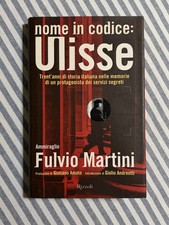 Amm. Fulvio Martini - NOME IN CODICE: ULISSE - Rizzoli 1999 (Servizi segreti)