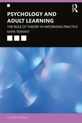 Psychology and Adult Learning: The Role of Theory in Informing Practice by Mark 